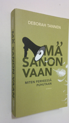 Deborah Tannen : Mä sanon vaan : miten perheessä puhutaan