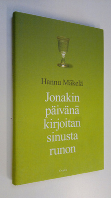 Hannu Mäkelä : Jonakin päivänä kirjoitan sinusta runon : ...