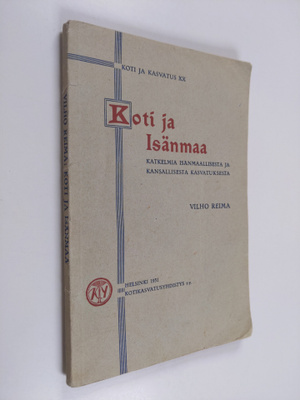 Vilho Reima : Koti ja isänmaa : katkelmia isänmaallisesta...