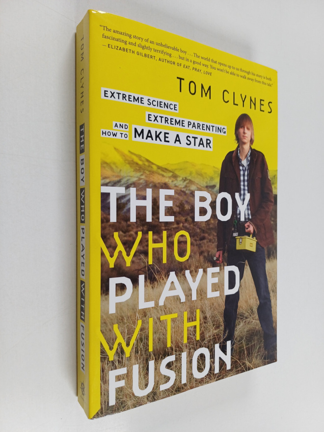 Tom Clynes : The Boy Who Played with Fusion : Extreme Sci...