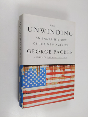 George Packer : The unwinding : an inner history of the n...