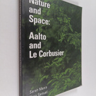 Sarah Menin ym. : Nature and Space - Aalto and Le Corbusier - pikkukuva 1