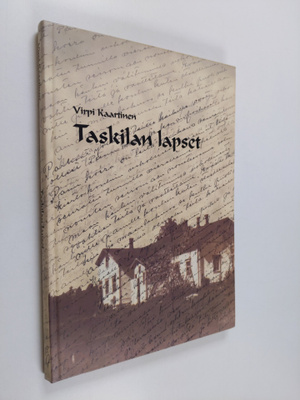 Virpi Kaartinen : Taskilan lapset - kertomuksia 1900-luvu...
