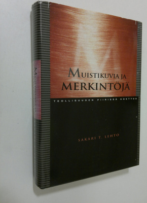 Sakari T. Lehto : Muistikuvia ja merkintöjä : teollisuude...