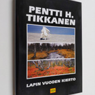Pentti H. Tikkanen : Lapin vuoden kierto : perukkalaisen ... - pikkukuva 1
