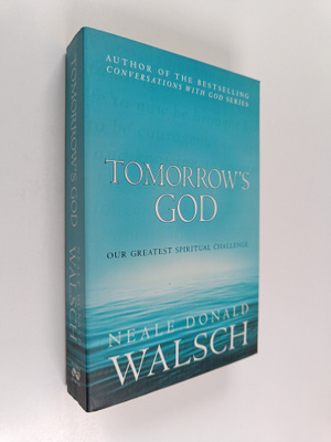 Neale Donald Walsch : Tomorrow's God : Our Greatest Spiri...