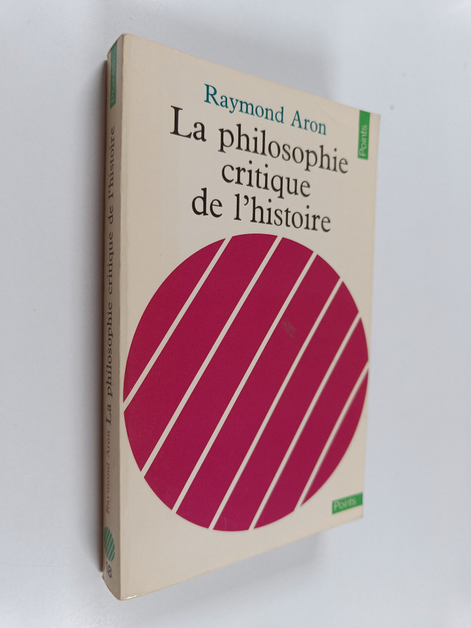 Raymond Aron : La philosophie critique de l'histoire - es...