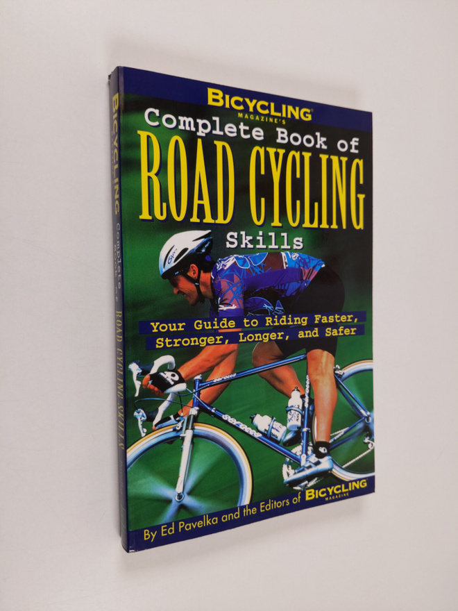 Ed Pavelka : Bicycling Magazine's Complete Book of Road C...