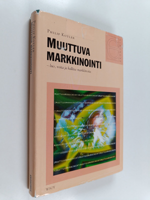 Philip Kotler : Muuttuva markkinointi : luo, voita ja hal...