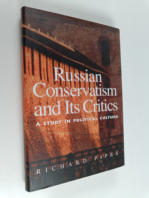 Richard Pipes : Russian conservatism and its critics : a ...
