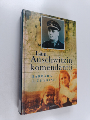 Barbara U. Cherish : Isäni, Auschwitzin komendantti