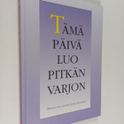 Maija ym. (toim.) Anttila : Tämä päivä luo pitkän varjon ... - pikkukuva 1