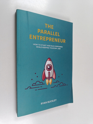 Ryan Buckley : The Parallel Entrepreneur - How to Start a...