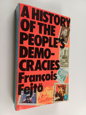 Francois Fejtö : A history of the people's democracies : ...