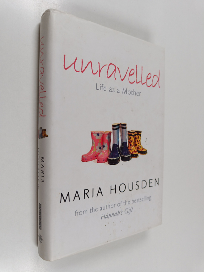 Maria Housden : Unravelled : life as a mother
