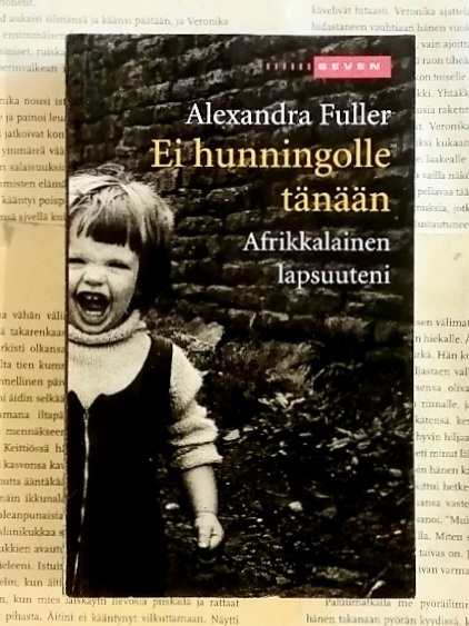Alexandra Fuller - Ei hunningolle tänään (pokkari)