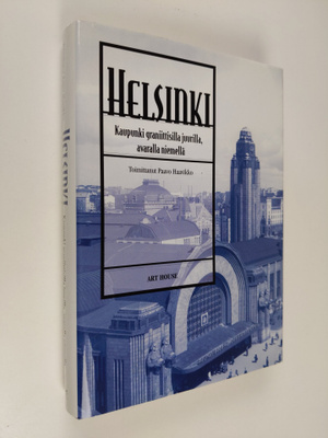 Paavo (toim.) Haavikko : Helsinki - kaupunki graniittisil...