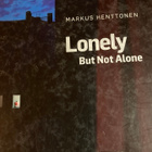 MARKUS HENTTONEN: LONELY BUT NOT ALONE - pikkukuva 1