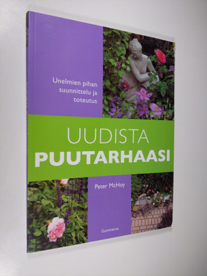 Peter McHoy : Uudista puutarhaasi : unelmien pihan suunni...