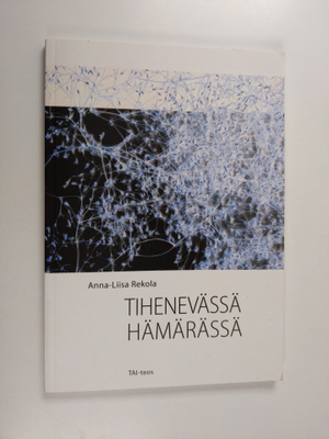 Anna-Liisa Rekola : Tihenevässä hämärässä : runoja