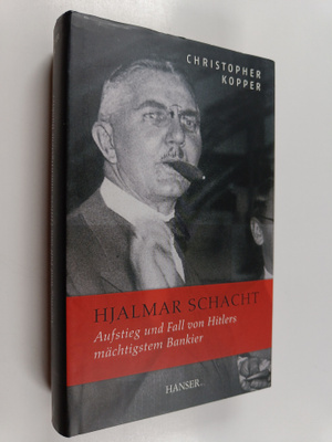 Christopher Kopper : Hjalmar Schacht : Aufstieg und Fall ...