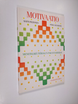 Matti Peltonen : Motivaatio : menetelmiä työhalun paranta...