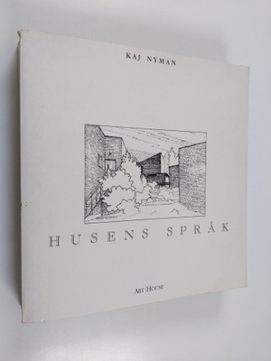 Kaj Nyman : Husens språk - den byggda tingslighetens och ...