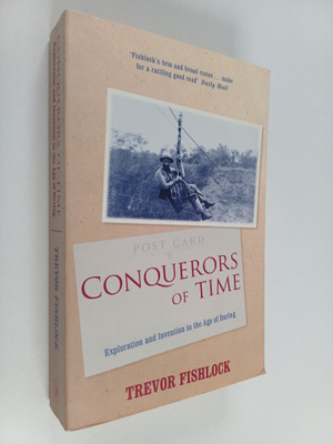 Trevor Fishlock : Conquerors of Time : Exploration and In...