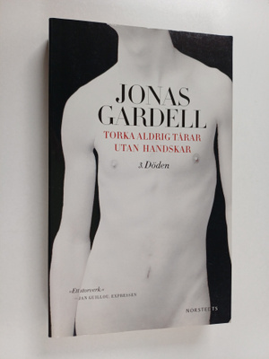 Jonas Gardell : Torka aldrig tårar utan handskar 3 : Döden