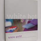 Tricia Guild : White hot : cool colors for modern living - pikkukuva 1