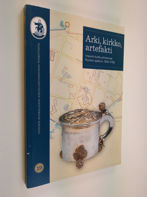 Arki, kirkko, artefakti : Viipurin kulttuurihistoriaa Ruo...