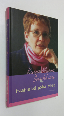 Kaija Junkkari : Naiseksi joka olet