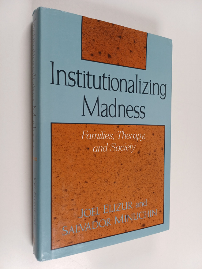 Salvador Minuchin ym. : Institutionalizing Madness - Fami...