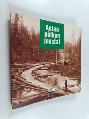 Esko Pakkanen : Antaa pölkyn juosta! Pieni kirja uitosta