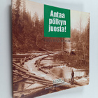 Esko Pakkanen : Antaa pölkyn juosta! Pieni kirja uitosta - pikkukuva 1
