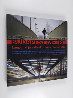 Tamas Matekovits : Budapest metro : kaupunki ja vallankum...