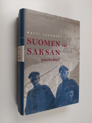 Matti Lackman : Suomen vai Saksan puolesta : jääkäreiden ...