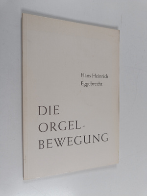 Hans Heinrich Eggebrecht : Die orgelbewegung