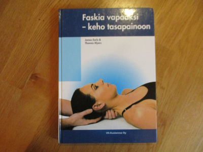 Faskia vapaaksi -keho tasapainoon JAMES EARLS & THOMAS MYERS