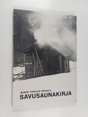 Risto Vuolle-Apiala : Savusaunakirja : perinteisten savus...
