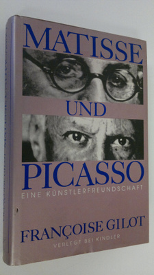 Francoise Gilot : Matisse und Picasso : Eine kunstlerfreu...