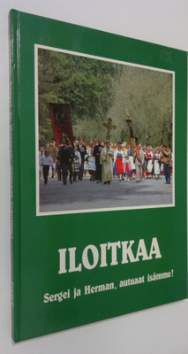 Iloitkaa, Sergei ja Herman, autuaat isämme! : Pyhäin Serg...