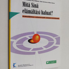 Mitä sinä elämältäsi haluat? : asiakaslähtöinen mielenter... - pikkukuva 1