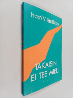 Harri V. Hietikko : Takaisin ei tee mieli