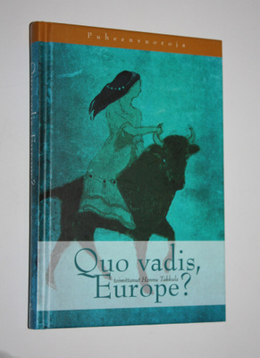 Hannu (toim.) Takkula : Quo vadis, Europe : puheenvuoroja...