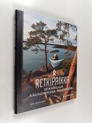 Jonna Saari : Retkipaikka : Seikkailuja kauneimmissa mais...