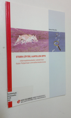 Hanna-Riina Aho : Etsien löytää, ajatellen oppii : inform...
