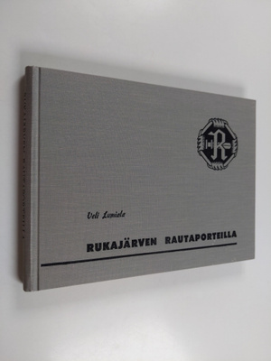 Veli Lumiala : Rukajärven rautaporteilla