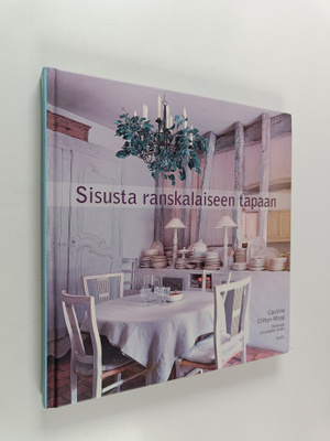 Caroline Clifton-Mogg : Sisusta ranskalaiseen tapaan