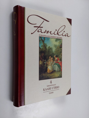 Kaari Utrio : Familia 4 : eurooppalaisen perheen historia...